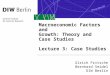 Macroeconomic Factors and Growth: Theory and Case Studies Lecture 3: Case Studies Ulrich Fritsche Bernhard Seidel DIW Berlin