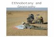 Ethnobotany and Geography. Ethnobotanical studies often focus on limited geographic areas: regions, countries, provinces, states, and even smaller areas