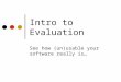 Intro to Evaluation See how (un)usable your software really is…