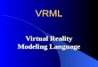 VRML Virtual Reality Modeling Language. What Are We Going to See? What is VRML? Syntax of the language Features Examples