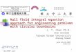 1 Null field integral equation approach for engineering problems with circular boundaries J. T. Chen Ph.D. 陳正宗 終身特聘教授 Taiwan Ocean University Keelung,