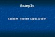 Example Student Record Application. Environment Run environment: JDK 1.4 Run environment: JDK 1.4 Web server: TOMCAT as JSP container Web server: TOMCAT