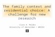 The family context and residential choice: A challenge for new research Clara H. Mulder University of Amsterdam / AMIDSt