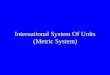 International System Of Units (Metric System). Types of Measurements 1- QUALITATIVE MEASUREMENTS: observations of reactions — changes in color and physical