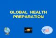 GLOBAL HEALTH PREPARATION. JOSEPH J SCHWERHA MD MPH PROFESSOR OF OCCUPATIONAL AND ENVIRONMENTAL MEDICINE DIRECTOR OF THE OCCUPATIONAL AND ENVIRONMENTAL