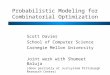 Probabilistic Modeling for Combinatorial Optimization Scott Davies School of Computer Science Carnegie Mellon University Joint work with Shumeet Baluja