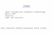 JDBC 1 Some introductory database terminology 2 Basic JDBC 3 Servlets 4 JDBC and servlets Gary Alperson helped developed these slides