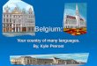 Belgium: Your country of many languages. By, Kyle Prerost