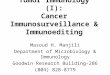 Tumor Immunology (I): Cancer Immunosurveillance & Immunoediting Masoud H. Manjili Department of Microbiology & Immunology Goodwin Research Building-286