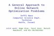 A General Approach to Online Network Optimization Problems Seffi Naor Computer Science Dept. Technion Haifa, Israel Joint work: Noga Alon, Yossi Azar,
