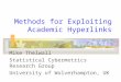 Methods for Exploiting Academic Hyperlinks Mike Thelwall Statistical Cybermetrics Research Group University of Wolverhampton, UK
