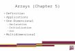 Arrays (Chapter 5) Definition Applications One-Dimensional –Declaration –Initialization –Use Multidimensional