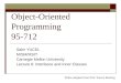 Object-Oriented Programming 95-712 Sakir YUCEL MISM/MSIT Carnegie Mellon University Lecture 6: Interfaces and Inner Classes Slides adapted from Prof. Steven