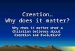 Creation… Why does it matter? Why does it matter what a Christian believes about Creation and Evolution?