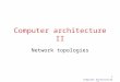 Computer Architecture II 1 Computer architecture II Network topologies