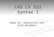 Week 8a. Adjunction and head-movement CAS LX 522 Syntax I