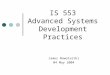 James Nowotarski 04 May 2004 IS 553 Advanced Systems Development Practices