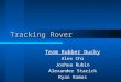 Tracking Rover Team Rubber Ducky Alex Chi Joshua Rubin Alexander Starick Ryan Ramos