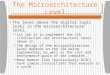 The Microarchitecture Level The level above the digital logic level is the microarchitecture level.  Its job is to implement the ISA (Instruction Set