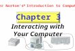 Chapter 3 Peter Norton’s  Introduction to Computers Interacting with Your Computer