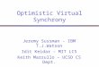 Optimistic Virtual Synchrony Jeremy Sussman - IBM T.J.Watson Idit Keidar – MIT LCS Keith Marzullo – UCSD CS Dept