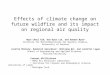 Effects of climate change on future wildfire and its impact on regional air quality Hyun Cheol Kim, Dae-Gyun Lee, and Daewon Byun 1 Institute for Multidimensional