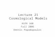 Lecture 21 Cosmological Models ASTR 340 Fall 2006 Dennis Papadopoulos