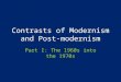 Contrasts of Modernism and Post-modernism Part I: The 1960s into the 1970s