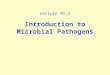 Lecture #1-2 Introduction to Microbial Pathogens