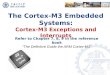 The Cortex-M3 Embedded Systems: Cortex-M3 Exceptions and Interrupts Refer to Chapter 7, 8, 9 in the reference book “The Definitive Guide the ARM Cortex-M3”