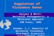 Regulation of Virulence Genes Salyers & Whitt: Bacterial Pathogenesis: A Molecular Approach ASM Press, 1994 Dorman, C.J: Genetics of Bacterial Virulence
