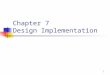 1 Chapter 7 Design Implementation. 2 Overview 3 Main Steps of an FPGA Design ’ s Implementation Design architecture Defining the structure, interface