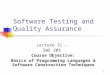 1 Software Testing and Quality Assurance Lecture 31 – SWE 205 Course Objective: Basics of Programming Languages & Software Construction Techniques