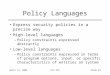 April 15, 2004ECS 235Slide #1 Policy Languages Express security policies in a precise way High-level languages –Policy constraints expressed abstractly