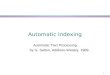 1 Automatic Indexing Automatic Text Processing by G. Salton, Addison-Wesley, 1989