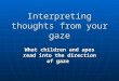 Interpreting thoughts from your gaze What children and apes read into the direction of gaze