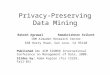 Privacy-Preserving Data Mining Rakesh Agrawal Ramakrishnan Srikant IBM Almaden Research Center 650 Harry Road, San Jose, CA 95120 Published in: ACM SIGMOD