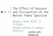 The Effect of Baryons and Dissipation on the Matter Power Spectrum Douglas Rudd (KICP, U. Chicago) Andrew Zentner & Andrey Kravtsov astro-ph/0703741