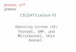 CSCI2413 Lecture 10 Operating Systems (OS) Threads, SMP, and Microkernel, Unix Kernel phones off (please)