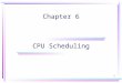 1 Chapter 6 CPU Scheduling 2 Chapter 6: CPU Scheduling Basic Concepts Scheduling Criteria Scheduling Algorithms Multiple-Processor Scheduling Real-Time