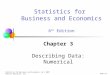 Chap 3-1 Statistics for Business and Economics, 6e © 2007 Pearson Education, Inc. Chapter 3 Describing Data: Numerical Statistics for Business and Economics