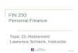 1 (of 23) FIN 200: Personal Finance Topic 22–Retirement Lawrence Schrenk, Instructor