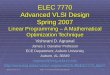 Spring 07, Mar 13, 15 ELEC 7770: Advanced VLSI Design (Agrawal) 1 ELEC 7770 Advanced VLSI Design Spring 2007 Linear Programming – A Mathematical Optimization