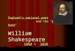 EnglandEngland's national poet and the "Bard of Avon" William Shakespeare national poetBardAvon Englandnational poetBardAvon 1564 – 1616 1564 – 16161564161615641616