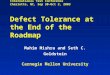 International Test Conference Charlotte, NC, Sep 30-Oct 2, 2003 Defect Tolerance at the End of the Roadmap Mahim Mishra and Seth C. Goldstein Carnegie