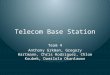 Telecom Base Station Team 4 Anthony Grkman, Gregory Hartmann, Chris Rodriguez, Chloe Koubek, Damilola Okanlawon