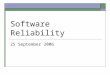 Software Reliability 25 September 2006. About the Evening Lectures  Viewing is required All lectures will be recorded and shown during a regular class