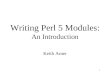 1 Writing Perl 5 Modules: An Introduction Keith Arner