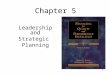 1 Chapter 5 Leadership and Strategic Planning. 2 Leadership The ability to positively influence people and systems under one’s authority to have a meaningful
