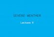 SEVERE WEATHER Lecture 9. Definition of a Severe Thunderstorm The National Weather Service defines a severe thunderstorm as a thunderstorm that produces